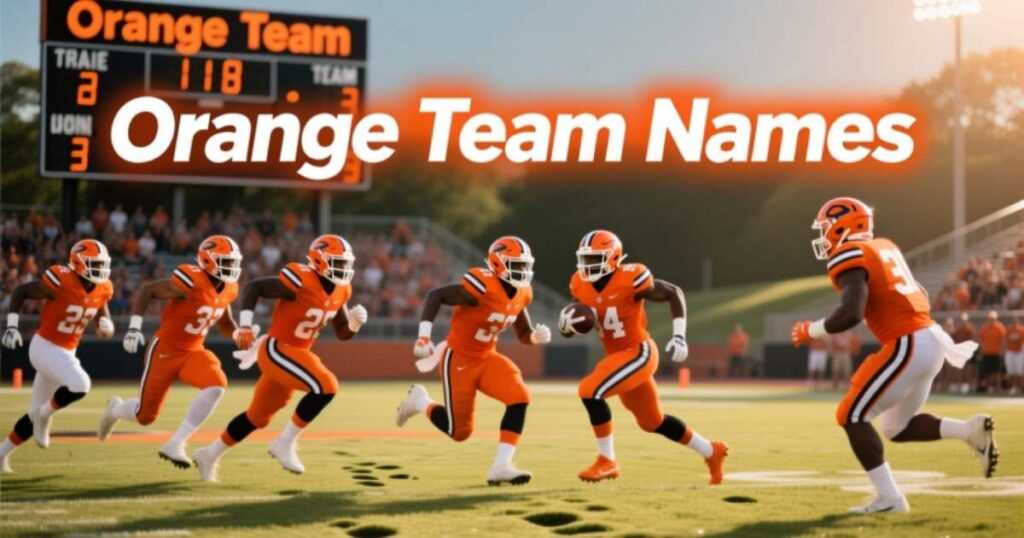 650+ Orange Team Names: Funny, Cool, Cute & Creative Ideas for Every Team Squad