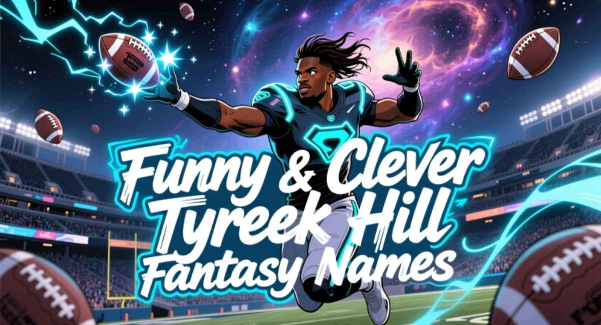 Funny & Clever Tyreek Hill Fantasy Names for Your Winning Football Team
