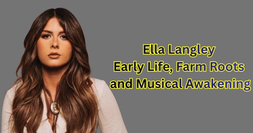 Ella Langley Early Life: Farm Roots and Musical Awakening