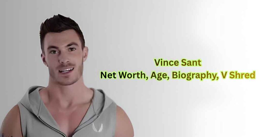 Vince Sant Net Worth, Age, Biography, V Shred 2026: Complete Success Story